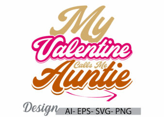 my valentine calls me auntie, celebration auntie gift retro signs, calls me auntie text lettering design