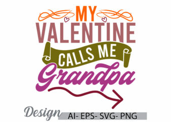 my valentine calls me grandpa vintage lettering design, valentine gift signs grandpa design symbol funny grandpa quote graphic clothing