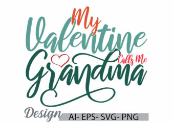 my valentine calls me grandma vintage text style design, i love my mom, birthday gift mothers day design love grandma vintage retro design