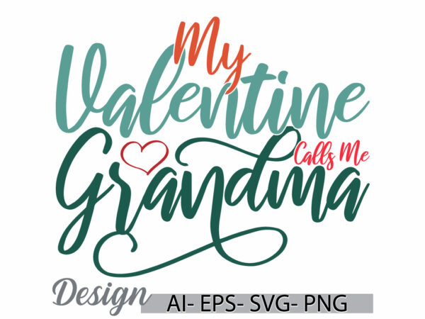 My valentine calls me grandma vintage text style design, i love my mom, birthday gift mothers day design love grandma vintage retro design