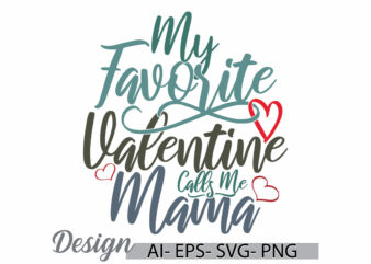 my favorite valentine calls me mama, senior adult mama lover greeting, favorite mama, calls me mama quote lettering design