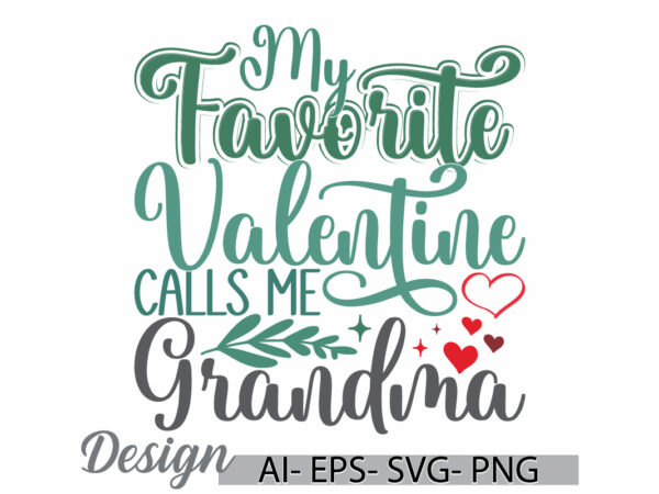 My favorite valentine calls me grandma, inspirational say mothers day gift ideas, valentine day grandma day design