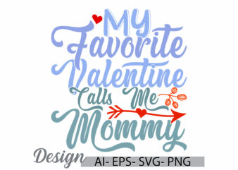 my favorite valentine calls me mommy retro design, love mommy inspire say, valentine gift mommy lover greeting ideas