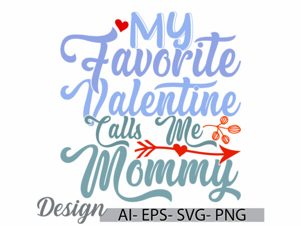 My favorite valentine calls me mommy retro design, love mommy inspire say, valentine gift mommy lover greeting ideas