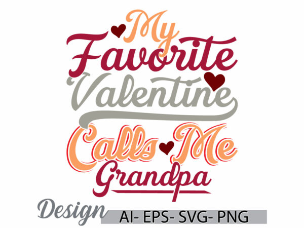 My favorite valentine calls me grandpa greeting design, favorite grandpa, funny say grandpa lover gift design