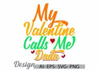 my valentine calls me dada vintage text style greeting tee template, funny say calls me dada design, valentine gift dada lover retro design