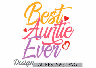 best auntie ever graphic quote tee, inspirational saying auntie lover design, funny auntie ever retro graphic clothing