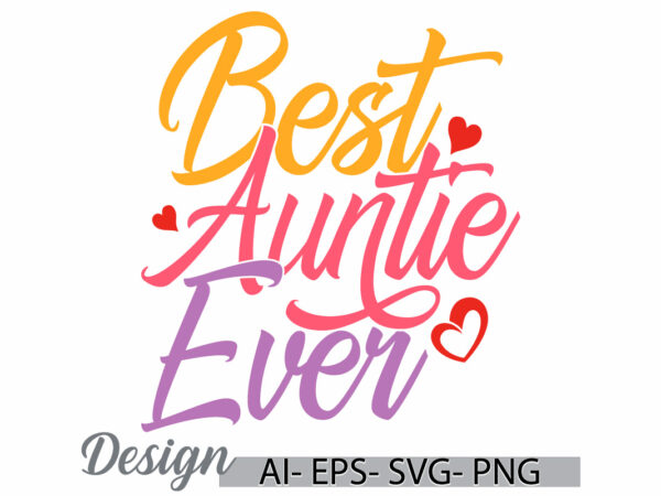 Best auntie ever graphic quote tee, inspirational saying auntie lover design, funny auntie ever retro graphic clothing