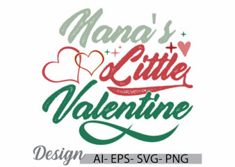 nana’s little valentine, funny people inspire say nana lover greeting vintage text style design, heart love nana gift design ideas