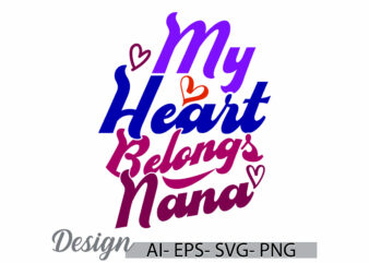 my heart belongs to nana graphic concepts, heart love nana lifestyles greeting, belongs to nana typography vintage text style design