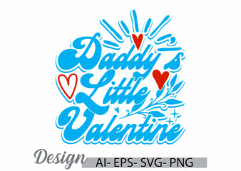 daddy’s little valentine retro greeting tee template, valentine day dad lover vintage text style design, i love my daddy vintage design