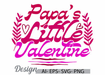 papa’s little valentine graphic ideas, i love my father graphic concepts, happiness gift papa love emotion typography lettering design