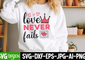 Love Never Fails T-Shirt Design, Love Never Fails SVG Design, Valentine Quotes, Happy Valentine’s Day SVG,Valentine’s Day SVG Design,Valenti