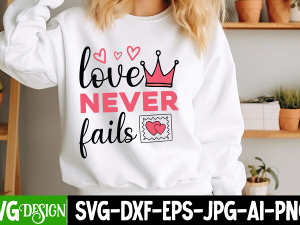 Love never fails t-shirt design, love never fails svg design, valentine quotes, happy valentine’s day svg,valentine’s day svg design,valenti