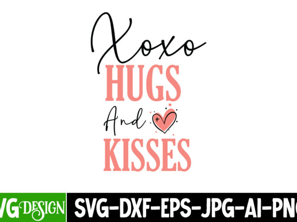 Xoxo hugs and kisses t-shirt design, xoxo hugs and kisses svg design, valentine quotes, valentine sublimation png, valentine svg cut file, v