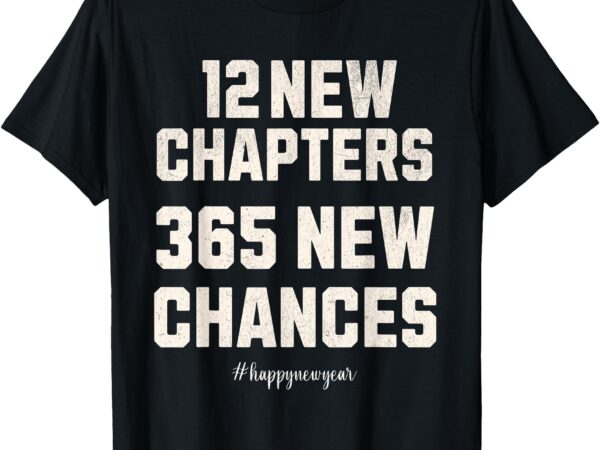 12 new chapters 365 new chances t-shirt