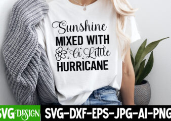 Sunshine Mixed With A Little Hurricane t-shirt design, Sarcastic Bundle,Sarcastic SVG,Sarcastic SVG Bundle,Sarcastic Sublimation PNG, Funny