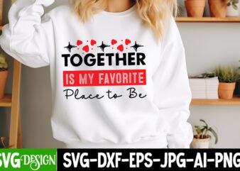 Together is my Favorite Please to be t-shirt design, Valentine’s Day SVG, Valentine’s Day Sublimation PNG, Valentine’s Day T-Shirt Design, V