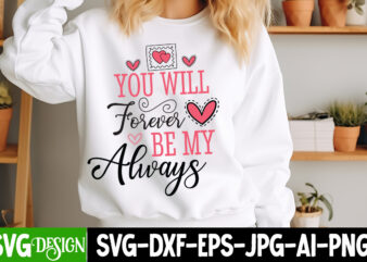 You will forever be my always t-shirt design, valentine's day svg, valentine's day sublimation png, valentine's day t-shirt design, valentin