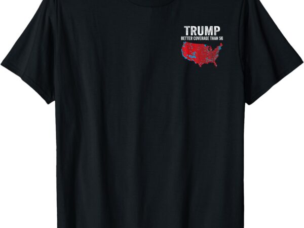 2 side trump better coverage than 5g can you hear us now t-shirt