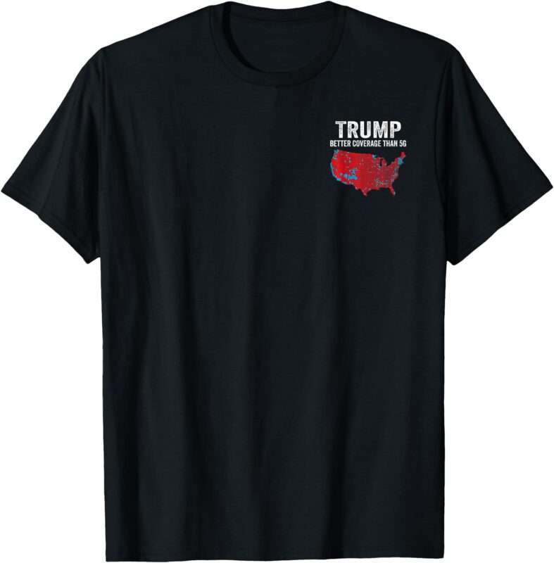 2 SIDE Trump Better Coverage Than 5G Can You Hear us Now T-Shirt