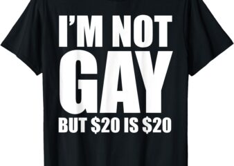 20 Bucks is 20$ Humorous Bargain Funny LGBT T-Shirt