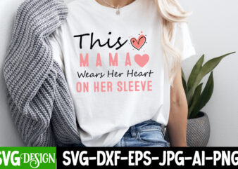 This mama wears her heart on her sleeve t-shirt design, valentine's day svg, valentine's day sublimation png, valentine's day t-shirt design