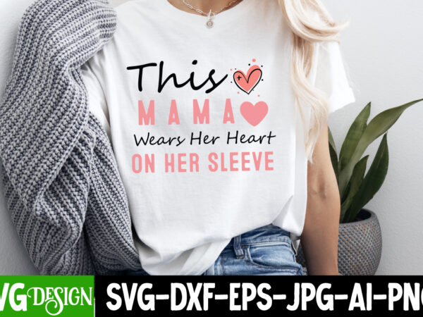 This mama wears her heart on her sleeve t-shirt design, valentine’s day svg, valentine’s day sublimation png, valentine’s day t-shirt design