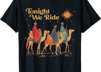 3 Wise Men Tonight We Ride Christmas T-Shirt