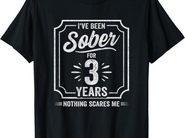 3 years sober – sobriety anniversary – sober anniversary t-shirt