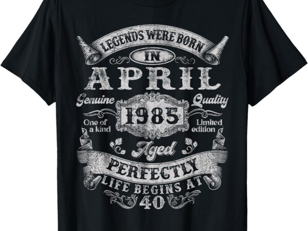 40 years old legend since april 1985 40th birthday men women t-shirt