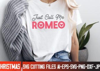 Just Call Me Romeo t-shirt design, Happy Valentine’s Day SVG, Valentine’s SVG Bundle, Valentine’s Shirt Design, Valentine’s Day Sublimation,