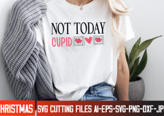 Not today Cupid T-Shirt Design, Not today Cupid SVG Cut File, Valentine Quotes, Valentine Sublimation PNG, Valentine SVG Cut File, Valentine