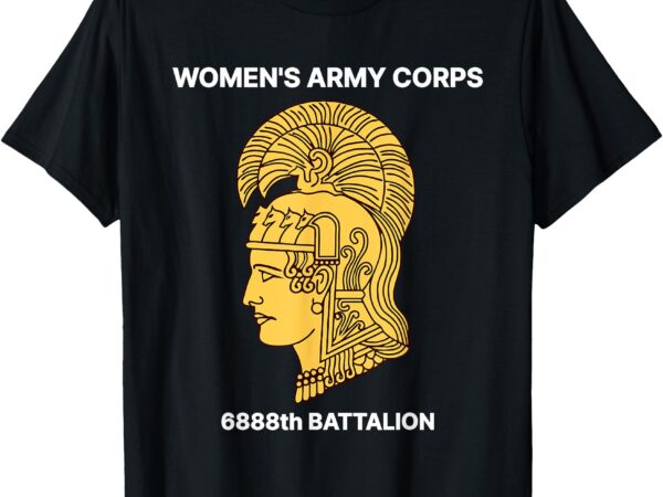 6888th battalion six triple eighth black female wwii heroes t-shirt