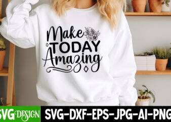 Make Today Amazing t-shirt design, Sarcastic Bundle,Sarcastic SVG,Sarcastic SVG Bundle,Sarcastic Sublimation PNG, Funny SVG Cut Files , Sarc