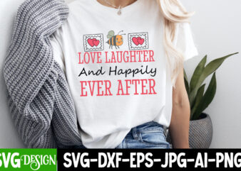 Love laughter and happily ever after t-shirt design, valentine's day svg, valentine's day sublimation png, valentine's day t-shirt design, v