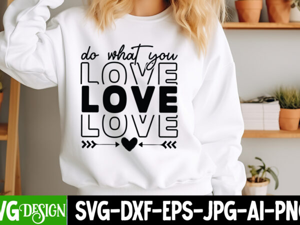 Do what you love t-shirt design, sarcastic bundle,sarcastic svg,sarcastic svg bundle,sarcastic sublimation png, funny svg cut files , sarca