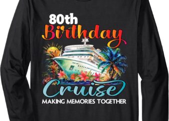 80th Birthday Cruise 2025 Family Cruise Vacation Birthday Long Sleeve T-Shirt