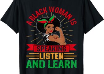 A Black Woman Is Speaking Listen Black History Month Women T-Shirt