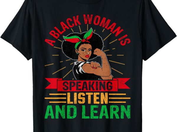 A black woman is speaking listen black history month women t-shirt