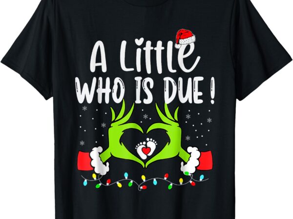 A little who is due funny christmas pregnancy announcement t-shirt