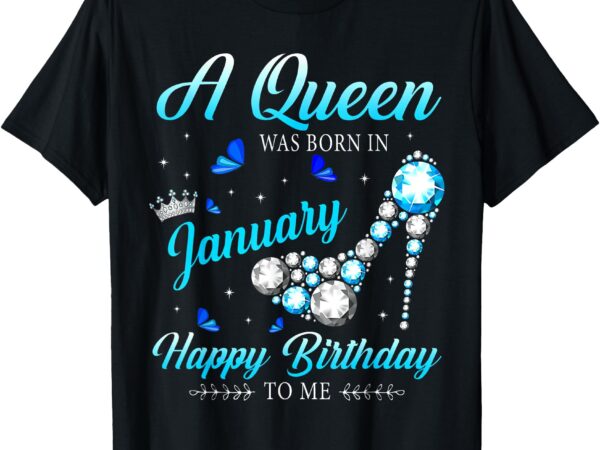 A queen was born in january birthday for women girl t-shirt