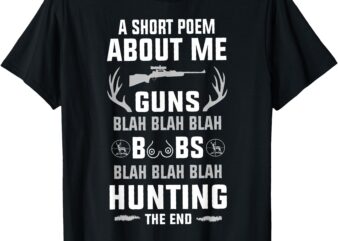 A Short Poem About Me Guns Blah Blah Blah Funny Hunting T-Shirt