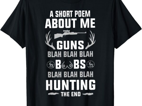 A short poem about me guns blah blah blah funny hunting t-shirt