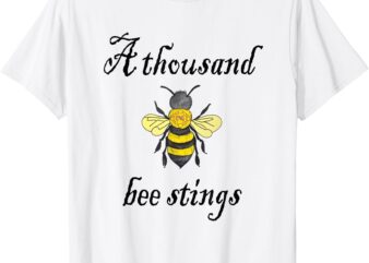 A Thousand Bee Stings T-Shirt