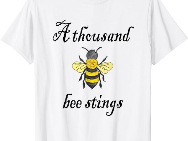 A thousand bee stings t-shirt