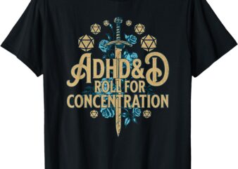 ADHD&D Roll for Concentration T-Shirt