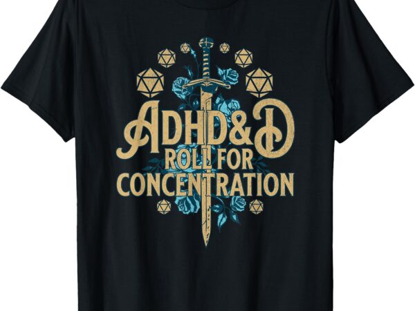 Adhd&d roll for concentration t-shirt