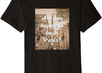 ARE YOU HAPPY PARIS Social Media Trendy Quote Graphic Funny Premium T-Shirt