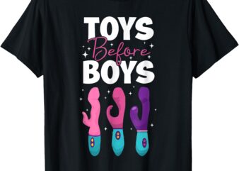 Adult Humor Saying Toys Before Boys Funny T-Shirt